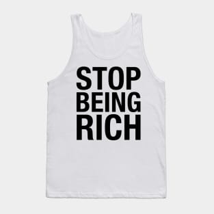 Stop Being Rich Tank Top